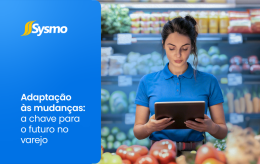 ​Adaptação às mudanças: a chave para o futuro no varejo 