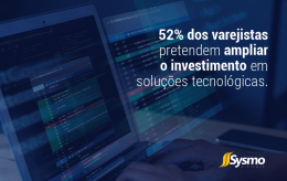 52% dos varejistas pretendem ampliar o investimento em soluções tecnológicas 